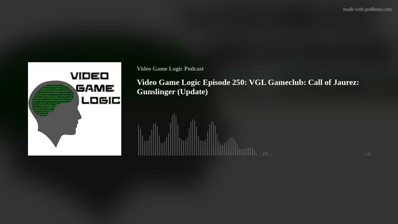 Video Game Logic Episode 250: VGL Gameclub: Call of Jaurez: Gunslinger (Update)