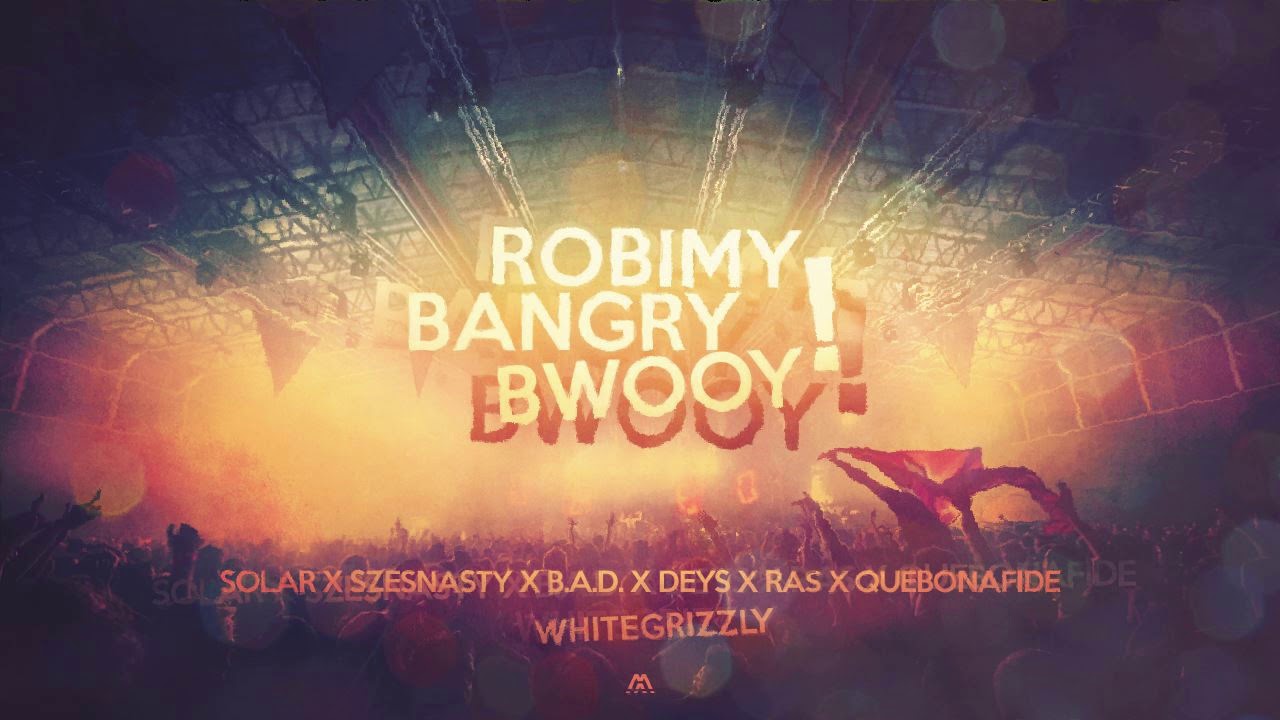Solar x Szesnasty x B.A.D. x Deys x Ras x Quebonafide - ROBIMY BANGRY BWOOY! whitegrizzly blend