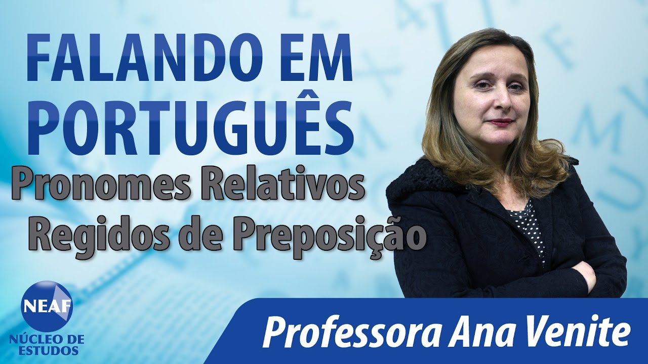Falando em Português   Pronomes Relativos Regidos de Preposição