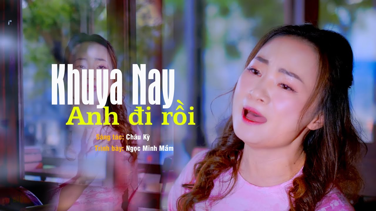 Khuya Nay Anh Đi Rồi  - Ngọc Minh Mầm