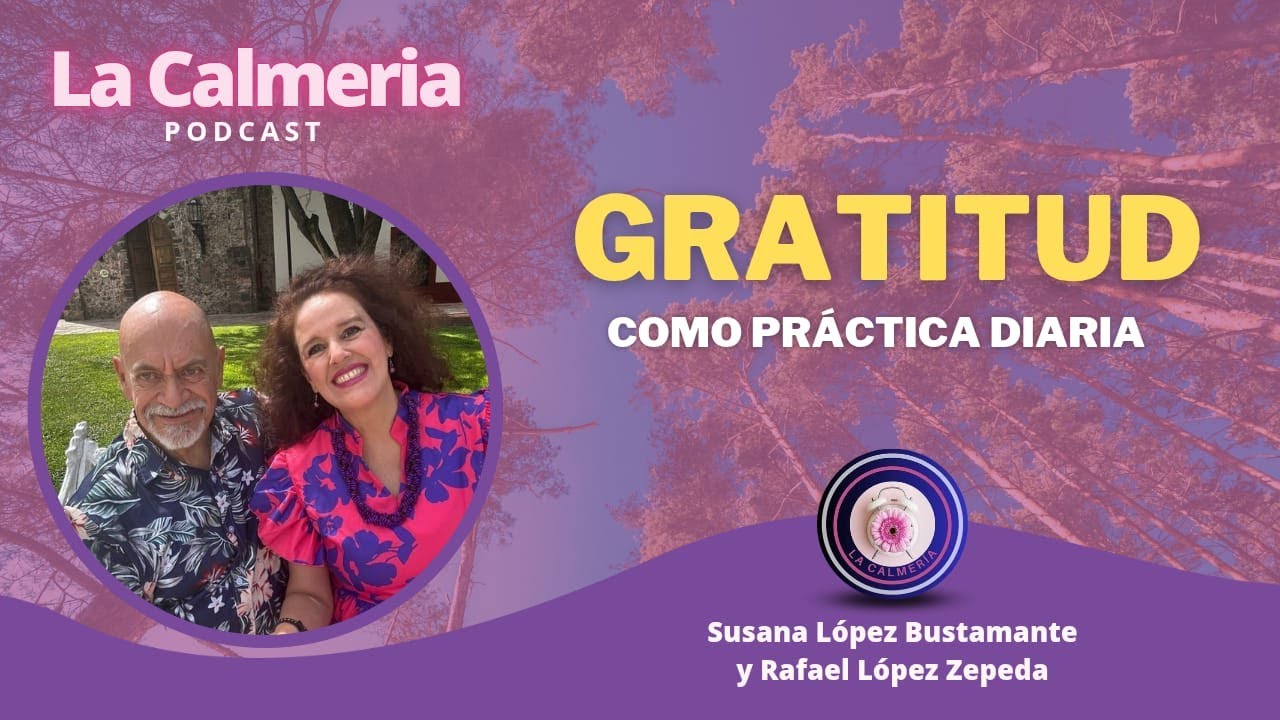 Conoce la gratitud como práctica diaria | Episodio  # 51 La Calmeria