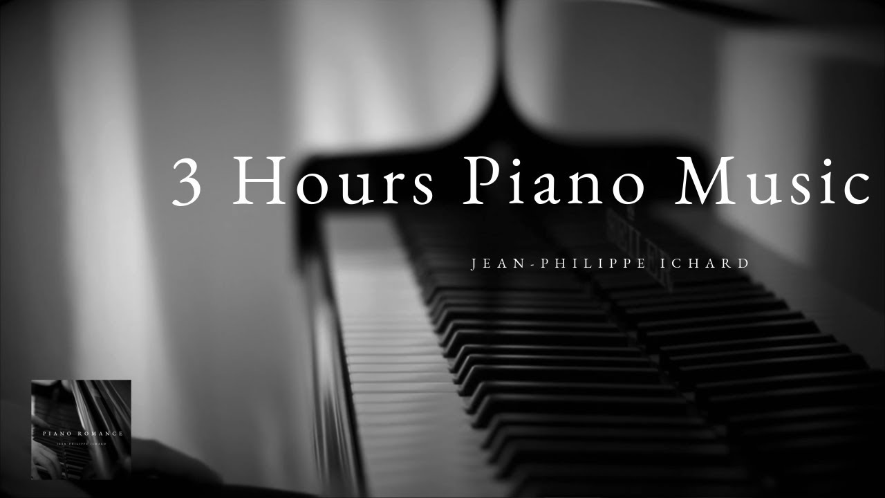 3 Hours Piano Music, Relaxing, Romantic - Jean-Philippe Ichard