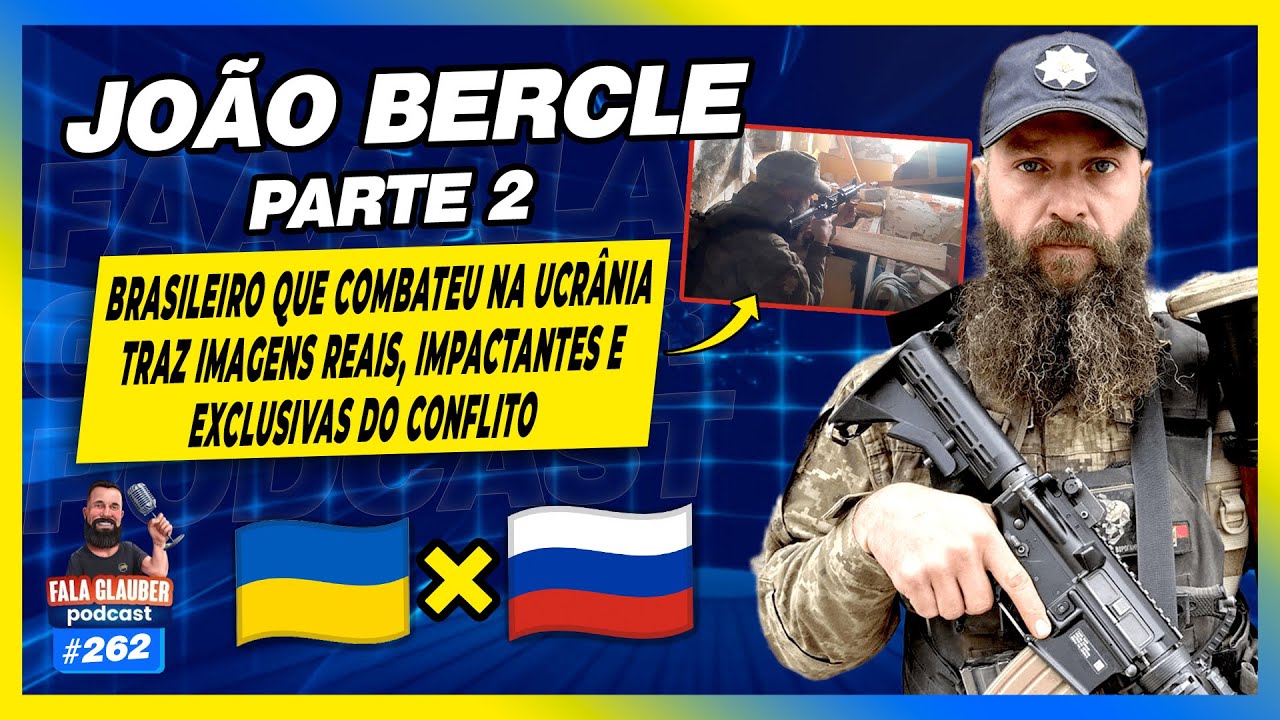 JOÃO BERCLE (PARTE 2) - COMBATENTE NA UCRÂNIA - Fala Glauber Podcast #262