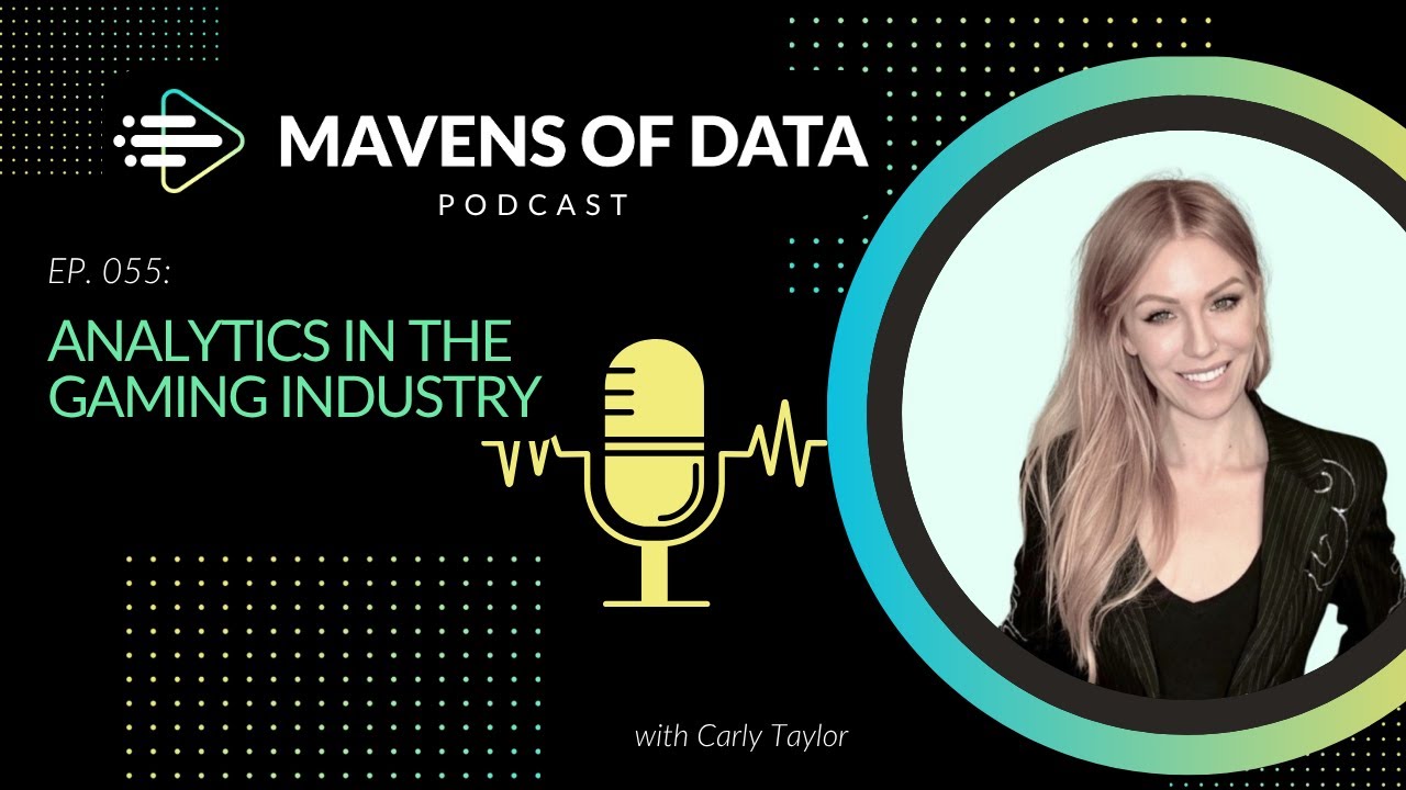 Leveling Up: Analytics in the Gaming Industry (w/ Carly Taylor) | Mavens of Data