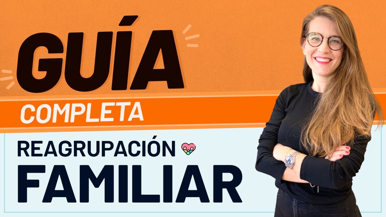 👨‍👩‍👧‍👦 Reagrupación Familiar 📋 Guía completa en Vídeo 📹