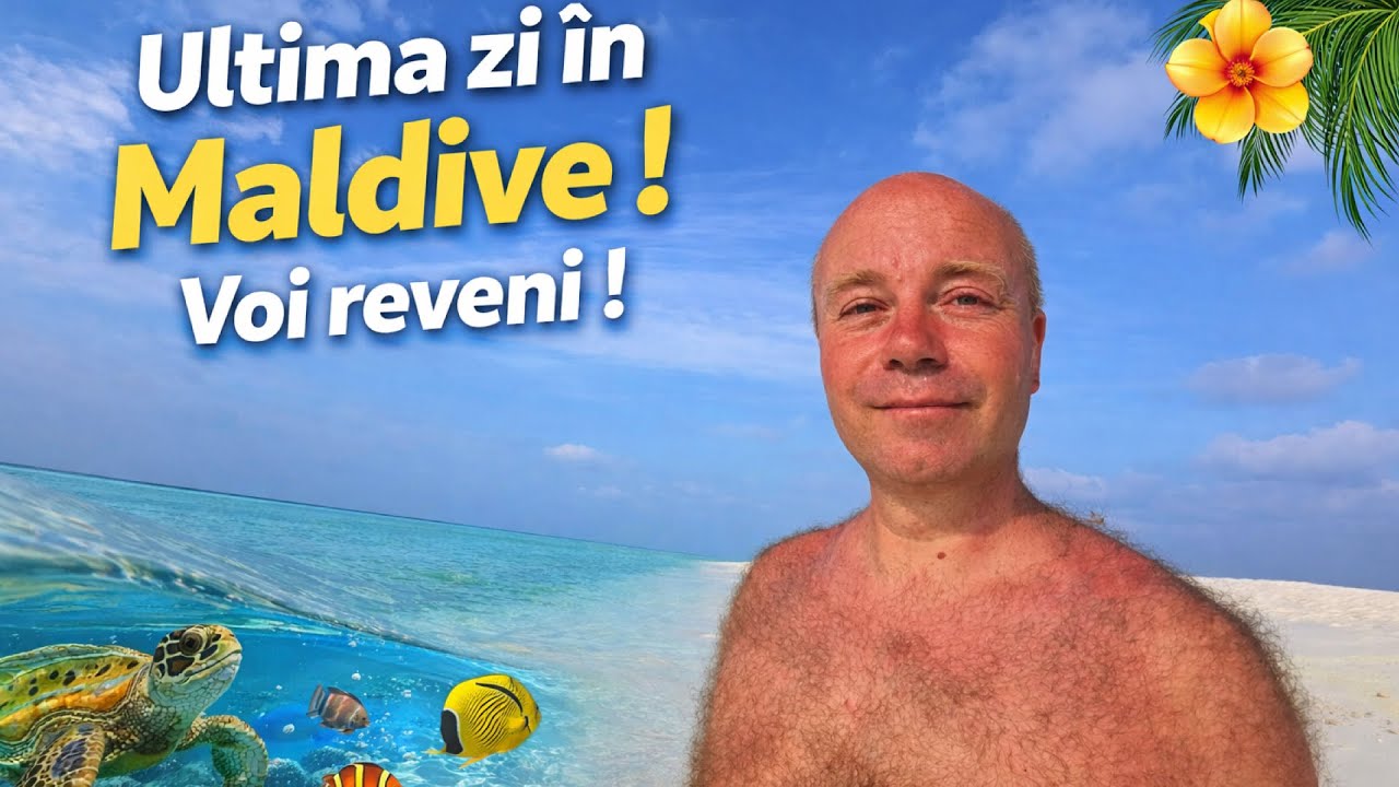 Ultima zi în Maldive și informații utile dacă vrei să vii aici