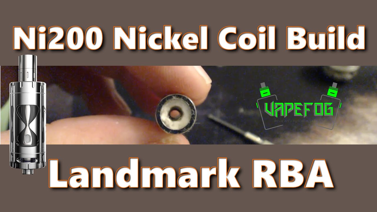 Ni200 Nickel Coil Build: Landmark RBA | VAPEFOG