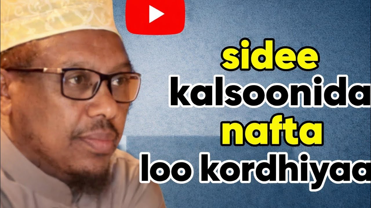Maxaaa kalsoonida nafta kordhiya shiikh mustafa kalsoonidu waa hubka nolosha 