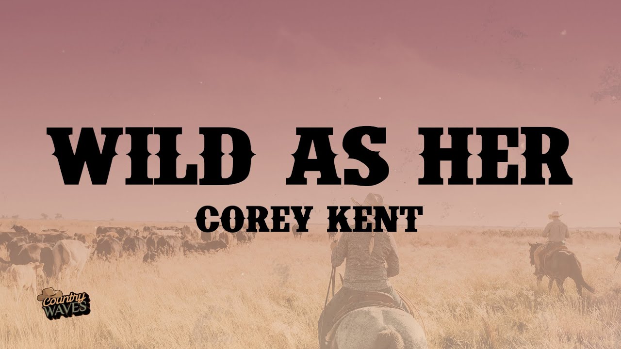 Corey Kent - Wild as Her (Lyrics)