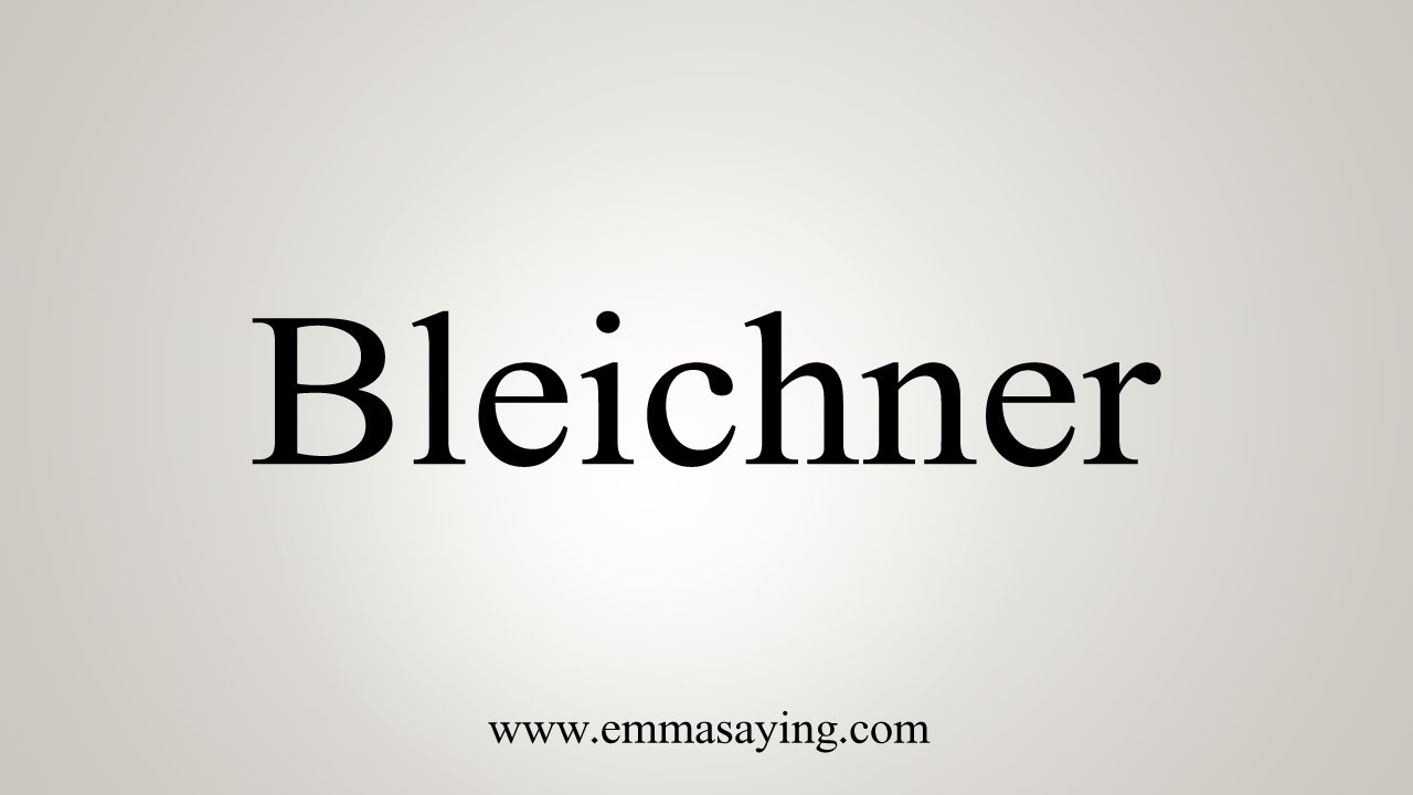 How To Say Bleichner