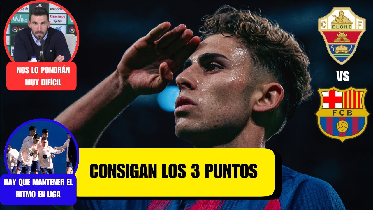 ELCHE vs BARÇA | PARTIDO DE ALTO RIESGO DE TROPIEZO