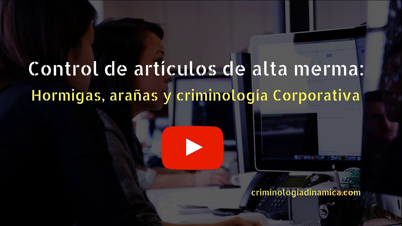 Control de artículos de alta merma: Hormigas, arañas y criminología Corporativa