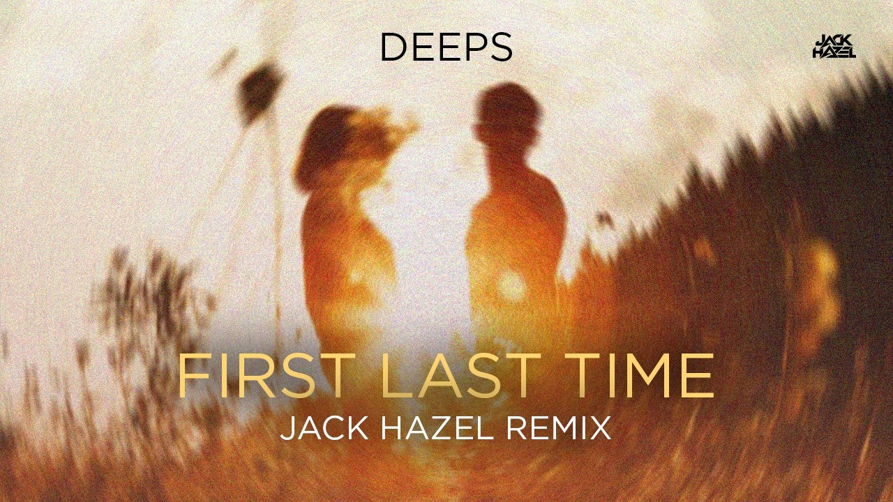 Deeps - FIRST LAST TIME (Jack Hazel Remix)