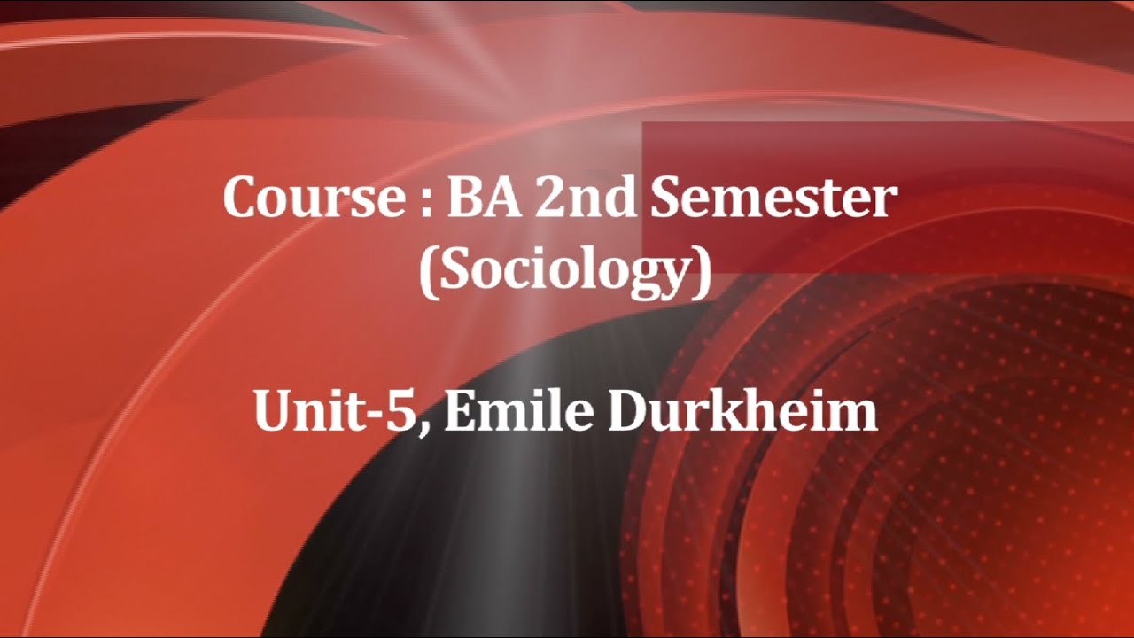 Course : BA 2nd Semester (Sociology)  Unit-5 - Emile Durkheim