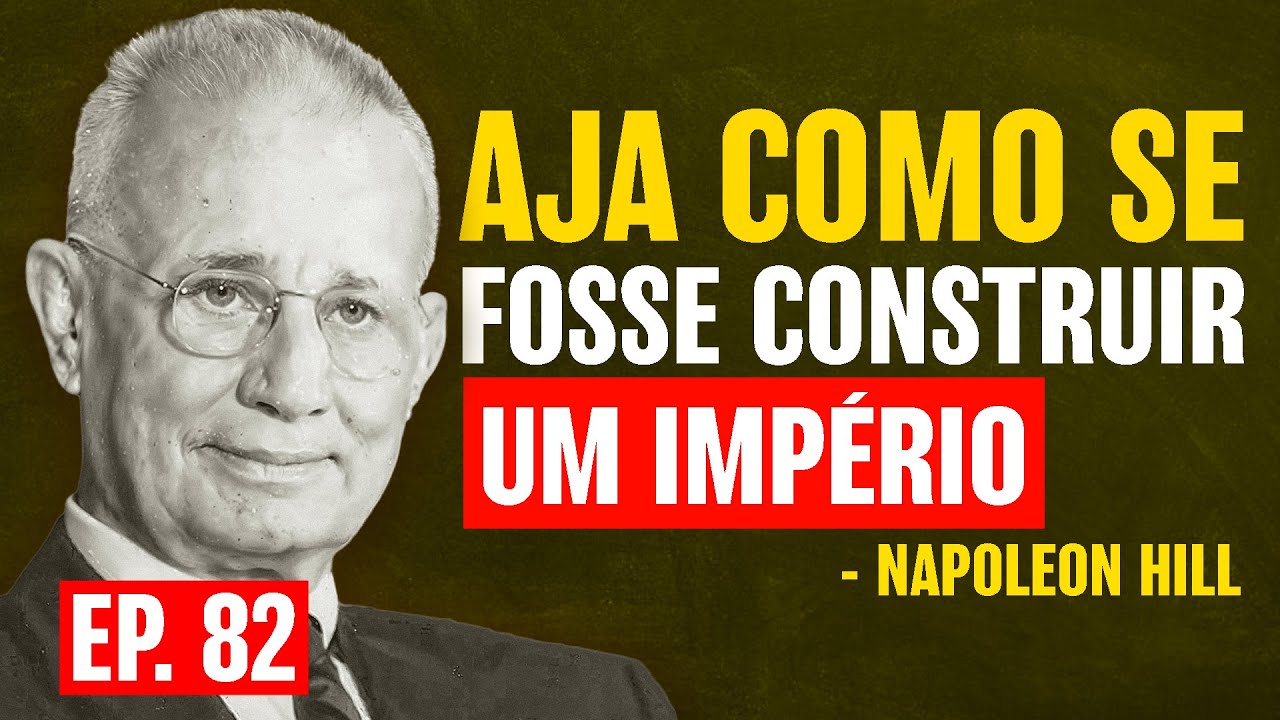 Aja Como se fosse Construir um Império | Napoleon Hill