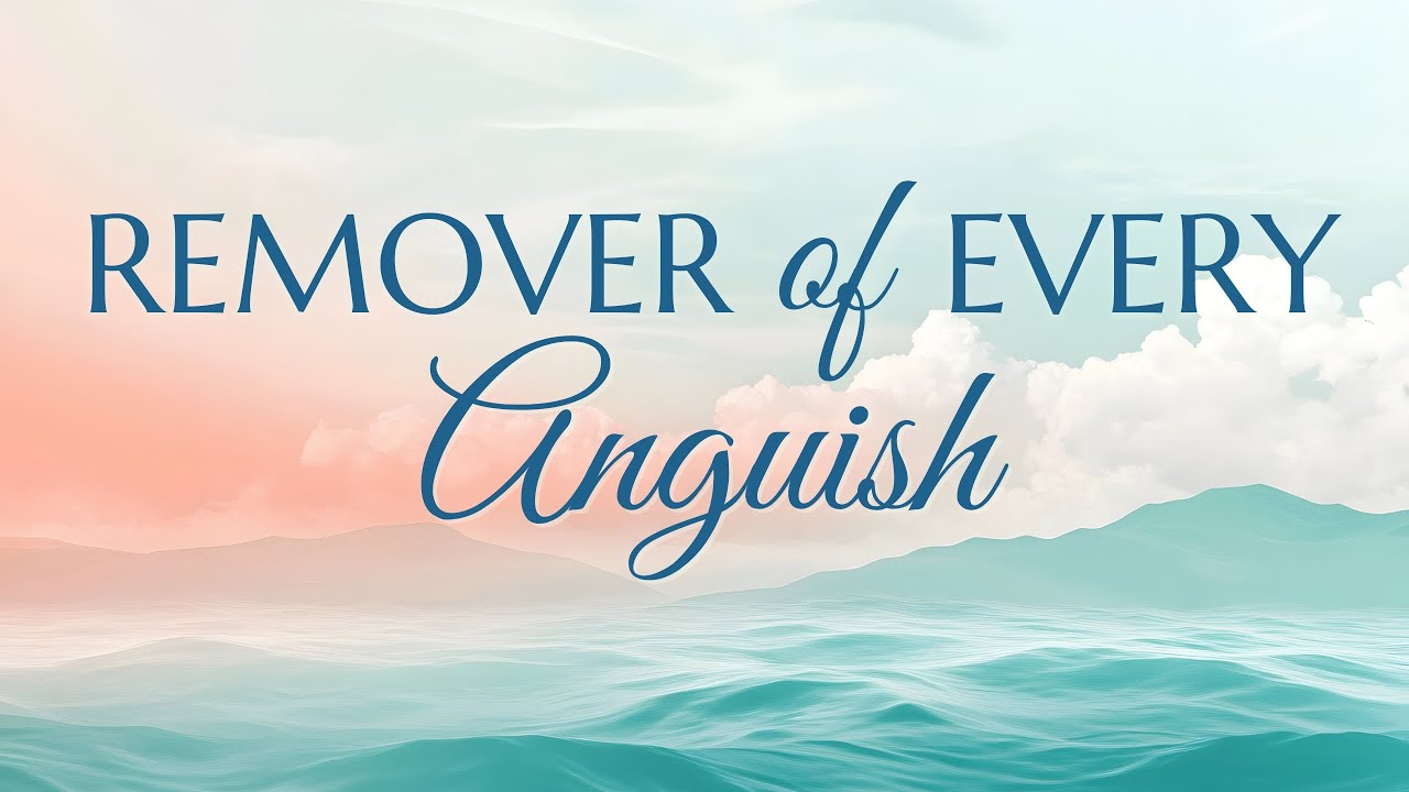 Remover of Every Anguish | A prayer - Elika Mahony
