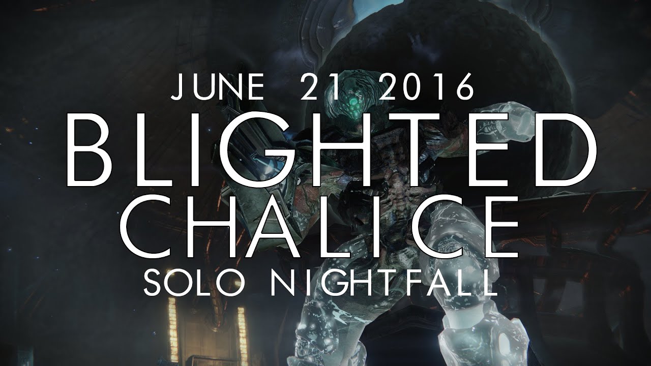 Destiny - Solo Blighted Chalice Nightfall - June 21, 2016 - Weekly Nightfall Solo