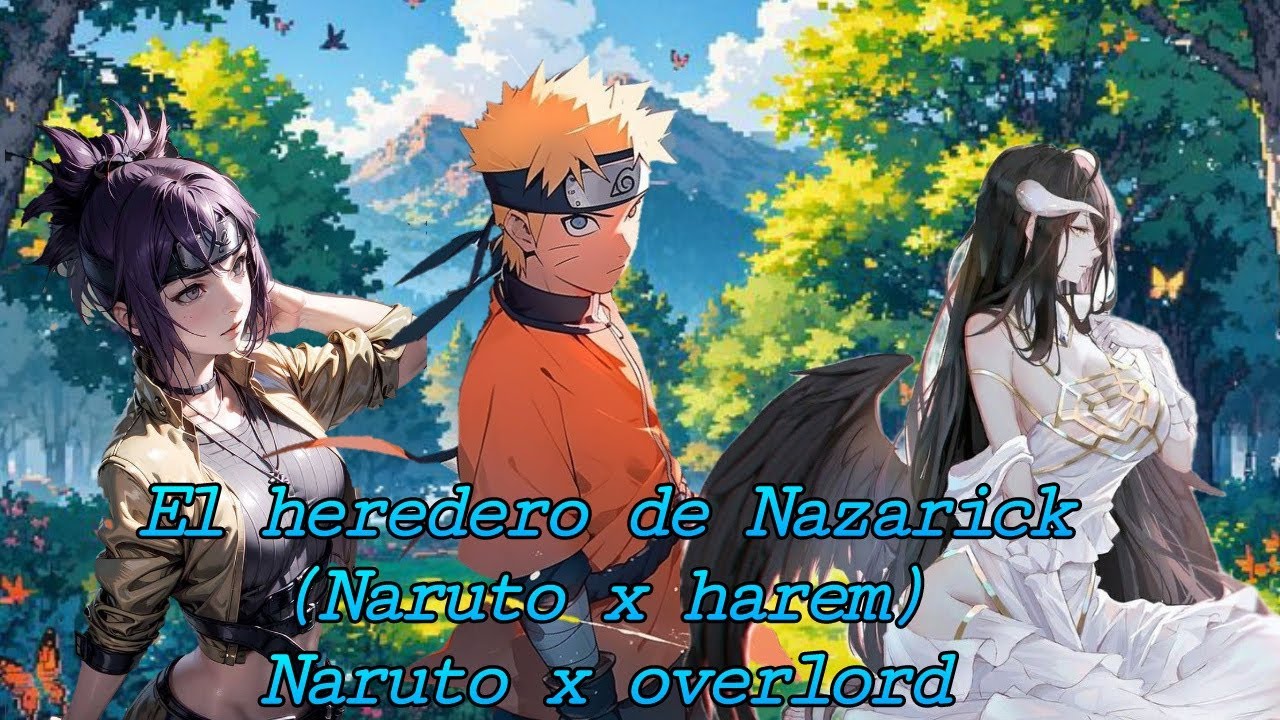 El heredero de Nazarick (Naruto x Harem) Naruto x overlord capitulo 1 y 2