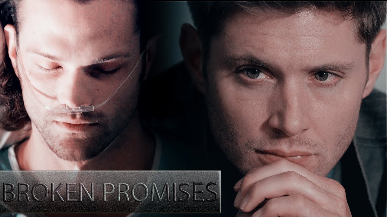 Dean & Sam - Broken Promises