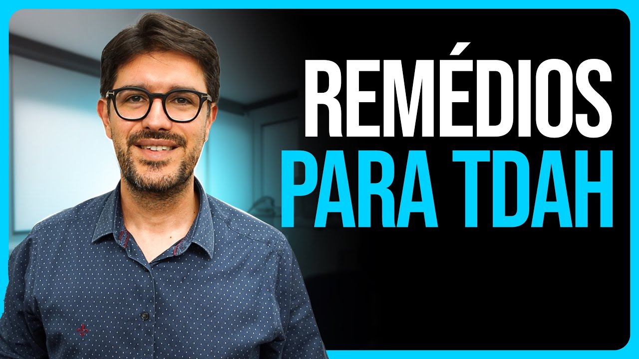 Como Tratar o TDAH e os Principais Rem&eacute;dios Para Tratamento do TDAH