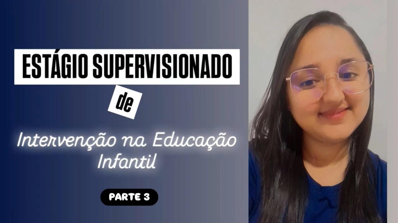 ESTÁGIO SUPERVISIONADO DE INTERVENÇÃO NA EDUCAÇÃO INFANTIL 2025.2 - Parte 3 / Unopar Anhanguera