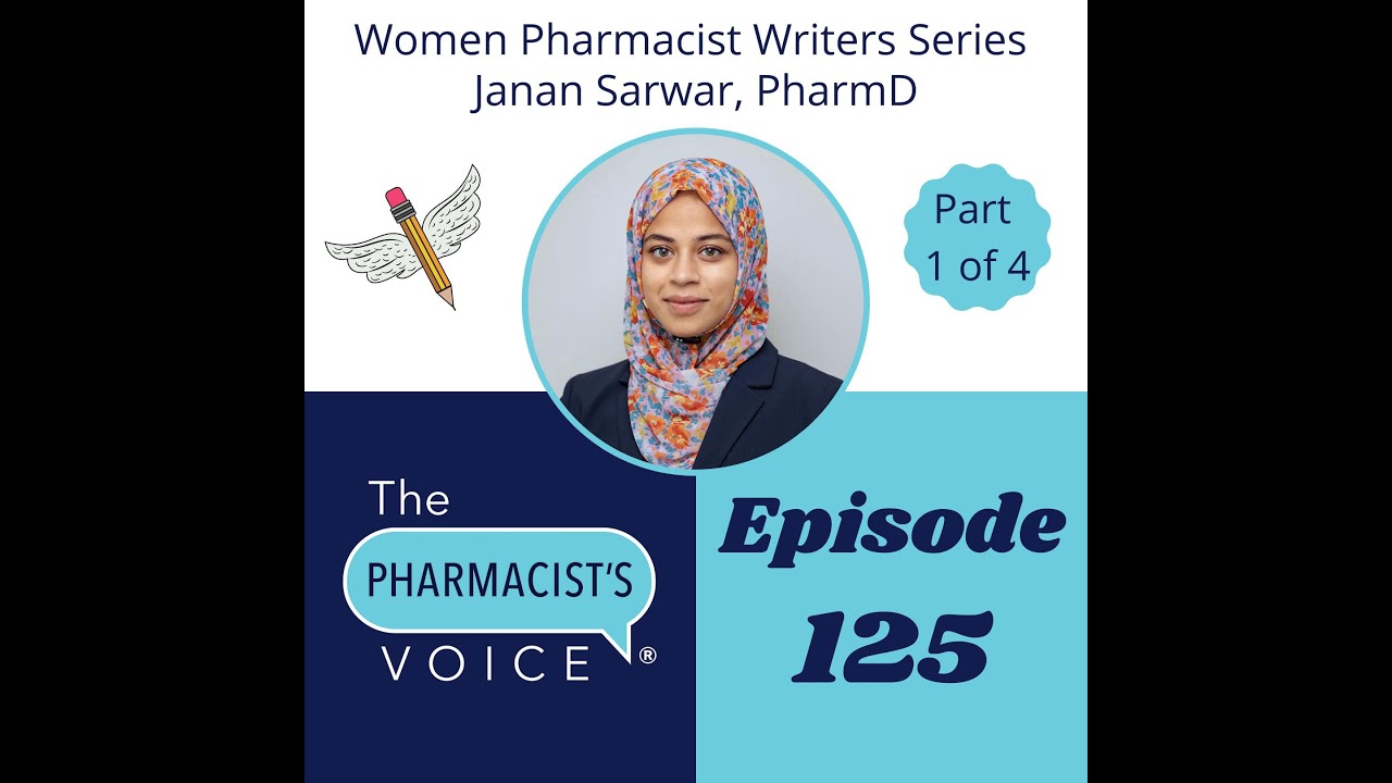 Women Pharmacist Writers Series Part 1 of 4:&nbsp; Interview with Janan Sarwar, PharmD
