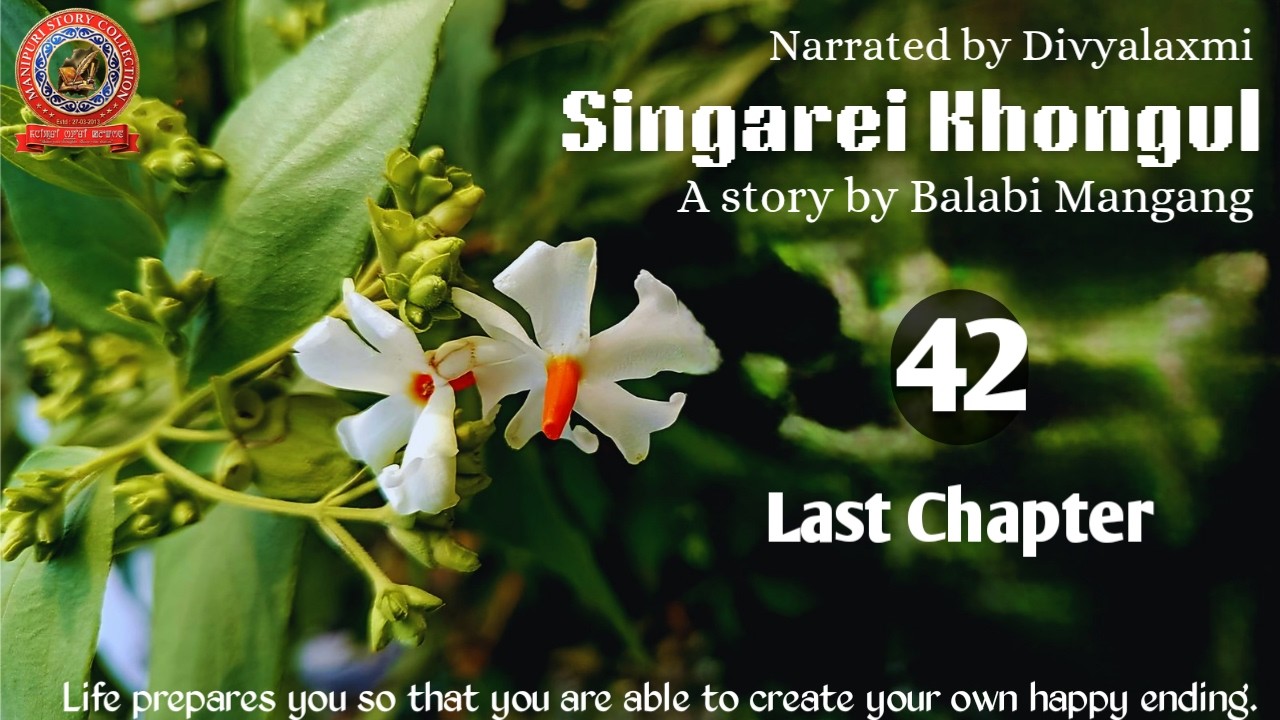 Singarei Khongul (42) Last Chapter/Life prepares u so that you r able to create ur own happy ending.