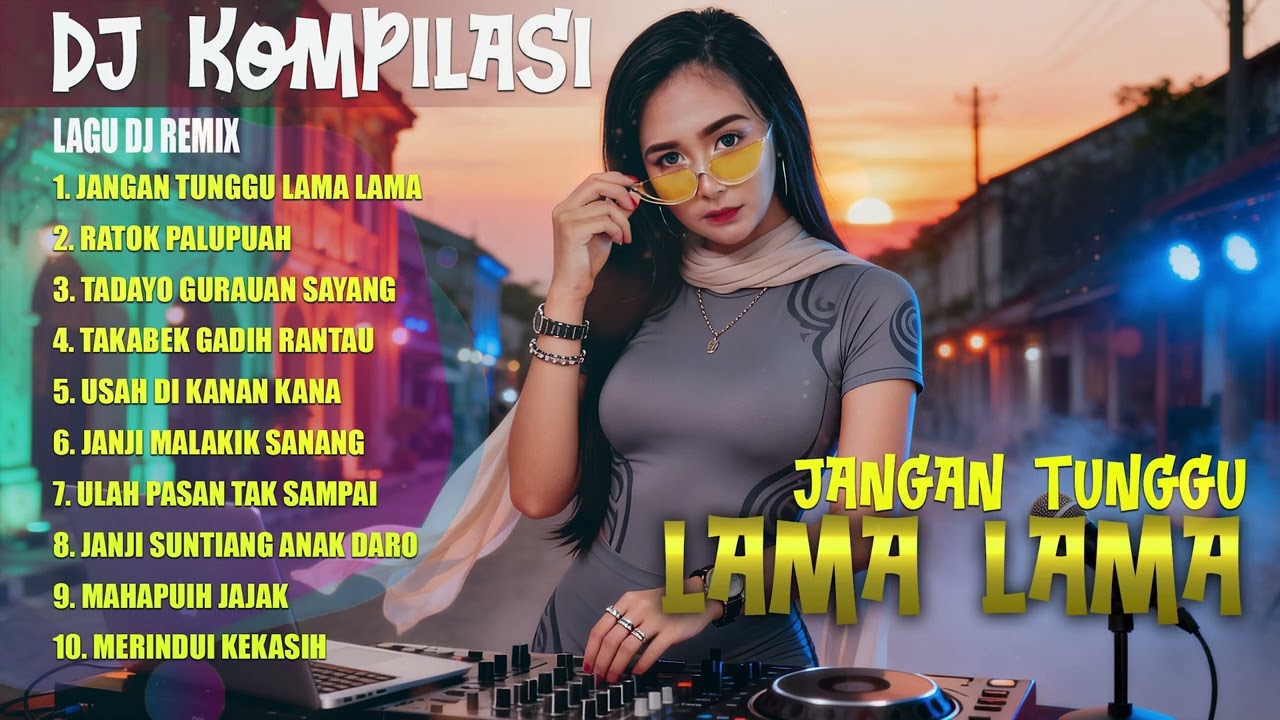 JANGAN TUNGGU LAMA LAMA | DJ REMIX MINANG FULL BASS 🔥 | SUMBAR HANTAM BAS