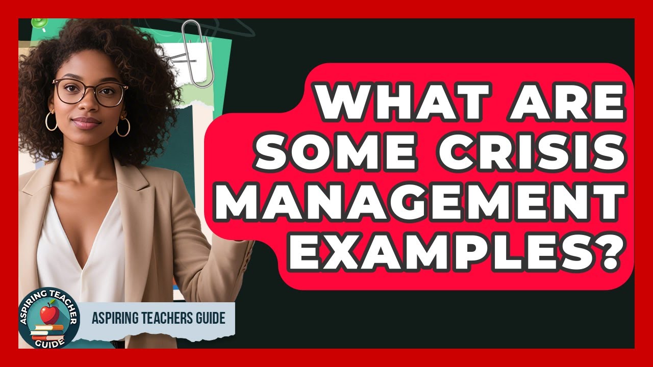 What Are Some Crisis Management Examples? - Aspiring Teacher Guide