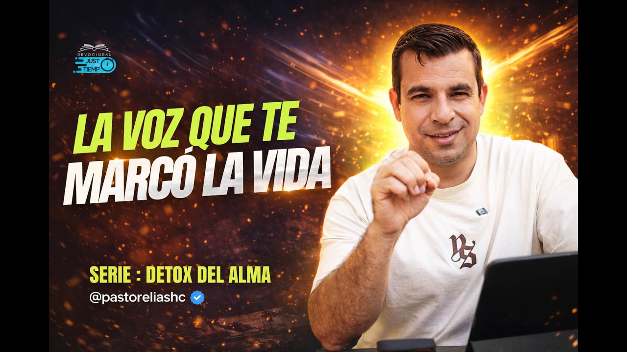E13: LA VOZ QUE TE MARCÓ LA VIDA | SERIE: DETOX DEL ALMA - Ps Elias H