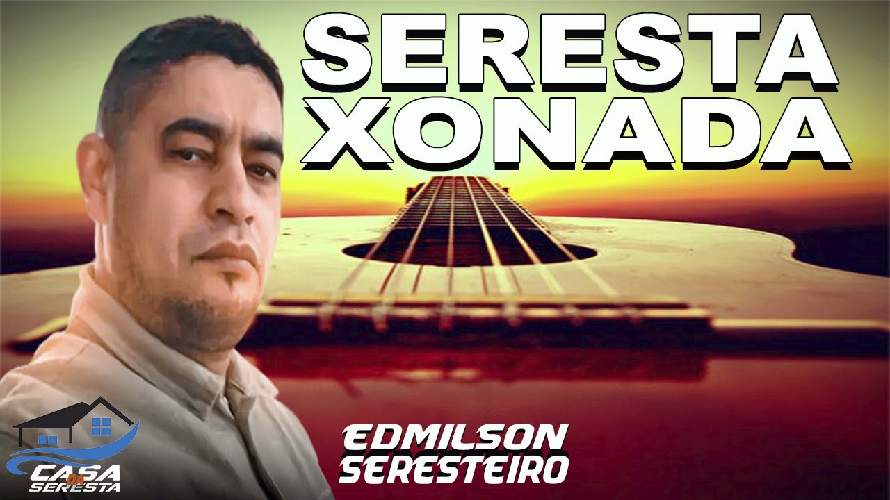 EDMILSON SERESTEIRO - O MELHOR DA SERESTA XONADA - O MELHOR DA SERESTA