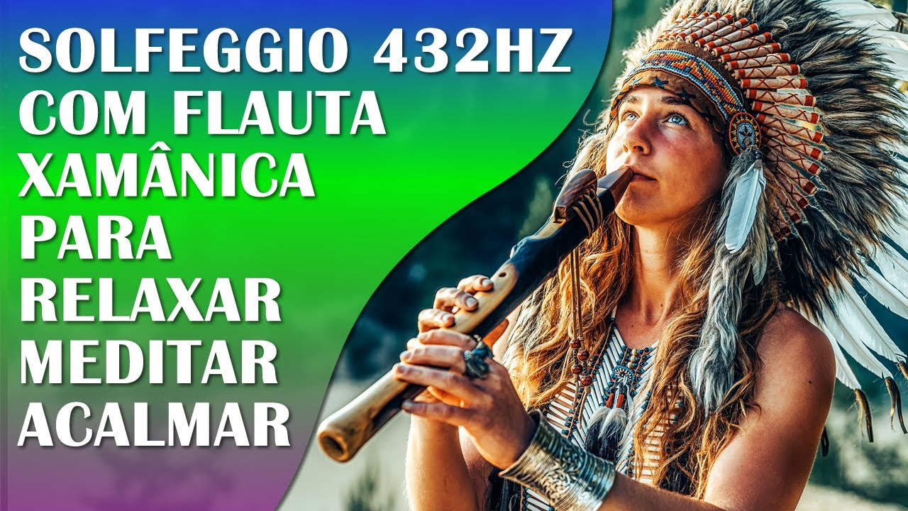 FLAUTA XAMÃ PARA ACALMAR A MENTE E O ESPÍRITO COM SONS DA NATUREZA E SOLFEGGIO 432HZ