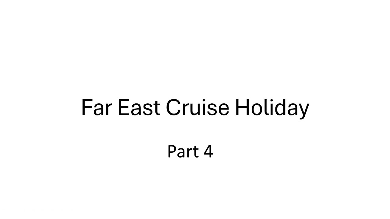Far East Cruise - Part 4