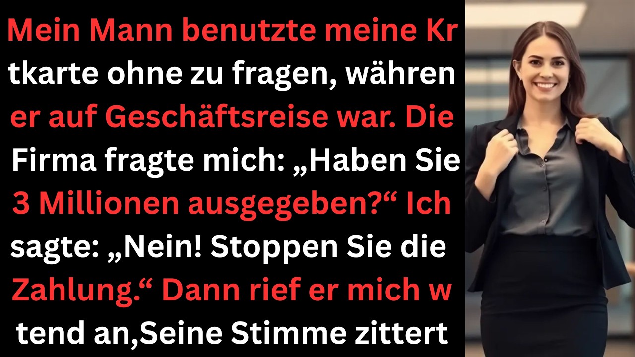 Als mein Mann weg war, fragte die Bank nach einer 3M$-Buchung  ich sagte Nein.