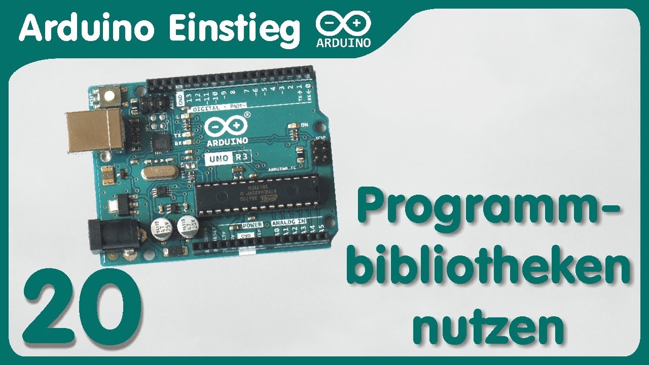 Arduino Einstieg (20) - Programmbibliotheken nutzen - Download und Einbinden in Programme