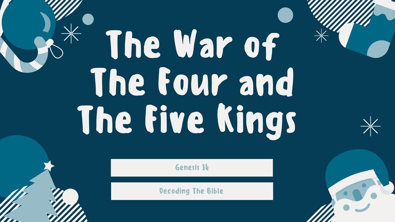 The War of The Four And The Five Kings: Genesis 14