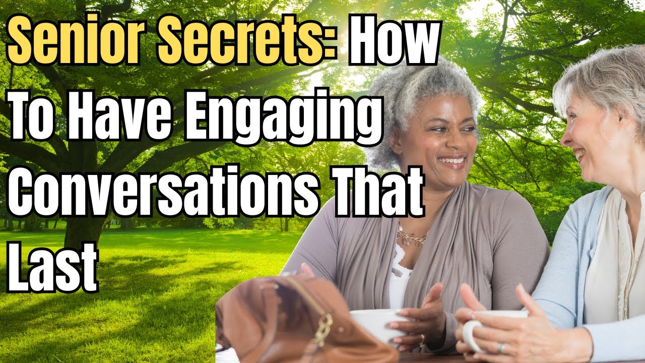 Seniors: How To Have Conversations That Matter