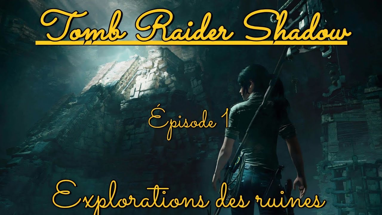 Tomb Raider Shadow #1 exploration des ruines 