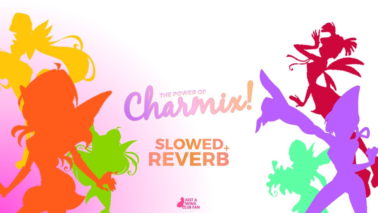 Winx Club - The Power of Charmix! [slowed+reverb]