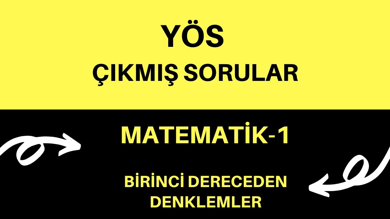 YÖS ÇIKMIŞ SORULAR / BİRİNCİ DERECEDEN DENKLEMLER  