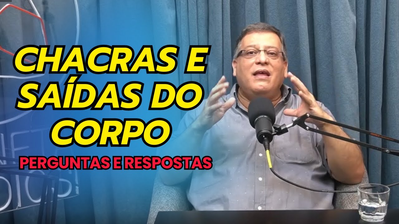 CHACRAS E SAIDAS DO CORPO   NOVA RODADA DE PERGUNTAS E RESPOSTAS