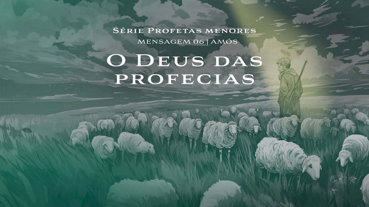 AMÓS | O Deus das profecias - Série Profetas Menores - Mensagem 6