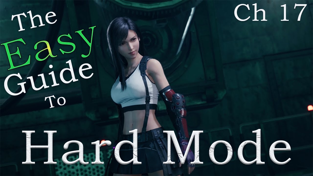 Final Fantasy VII Remake the EASY Guide to Hard Mode (Ch 17)
