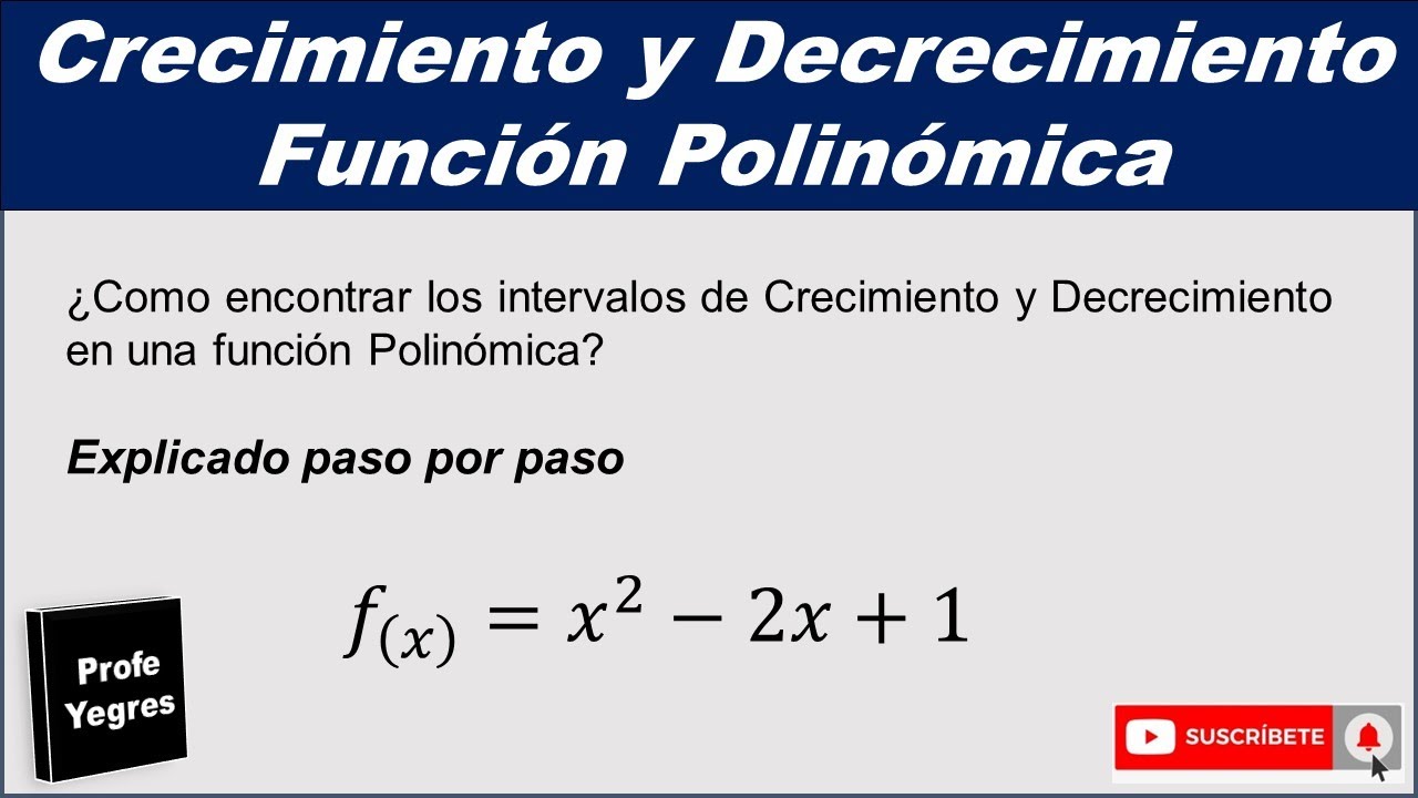 Crecimiento y Decrecimiento de una función polinómica. Ejercicio 1