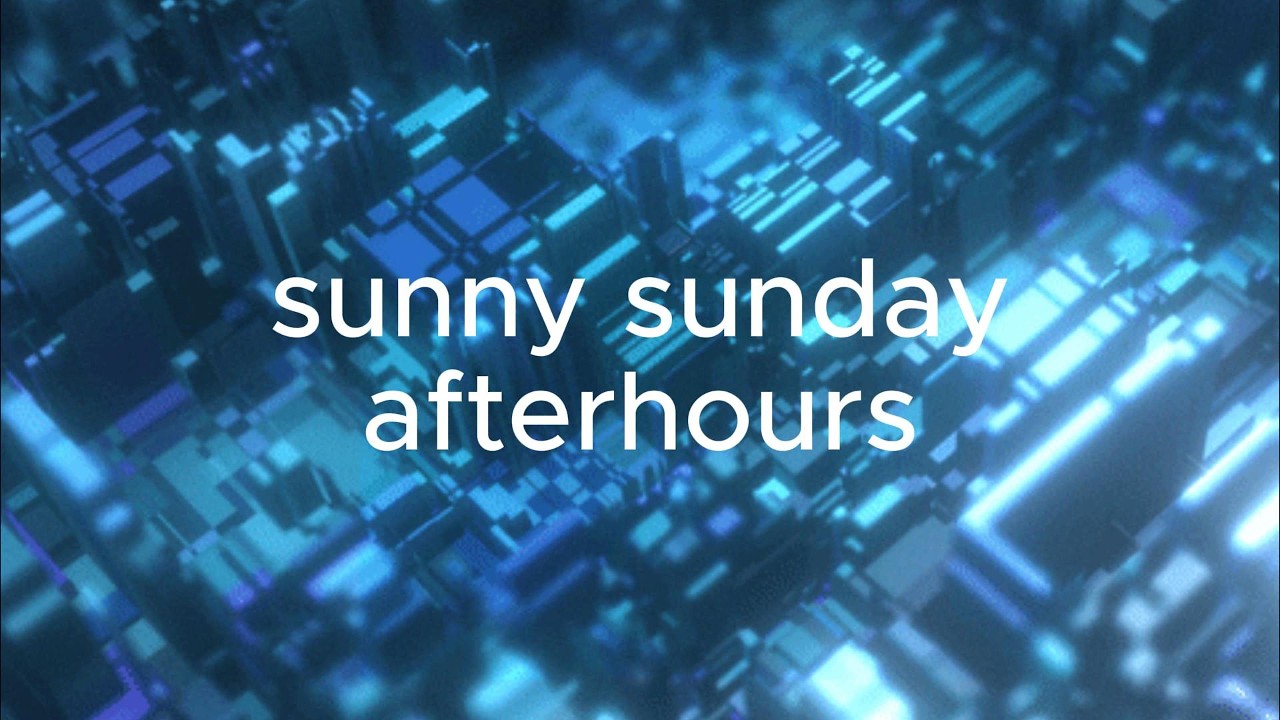 15 - (sunny sunday) afterhours
