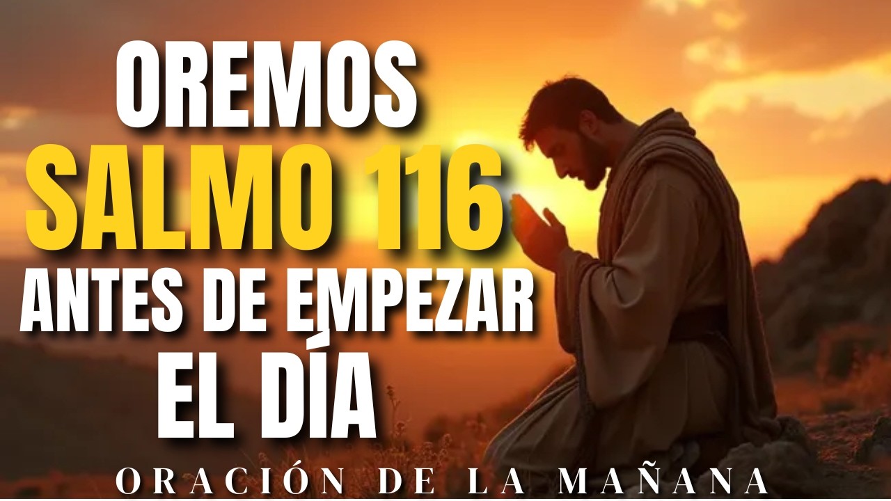 ORACIÓN DE LA MAÑANA CON EL SALMO 116!#oracióndelamañana