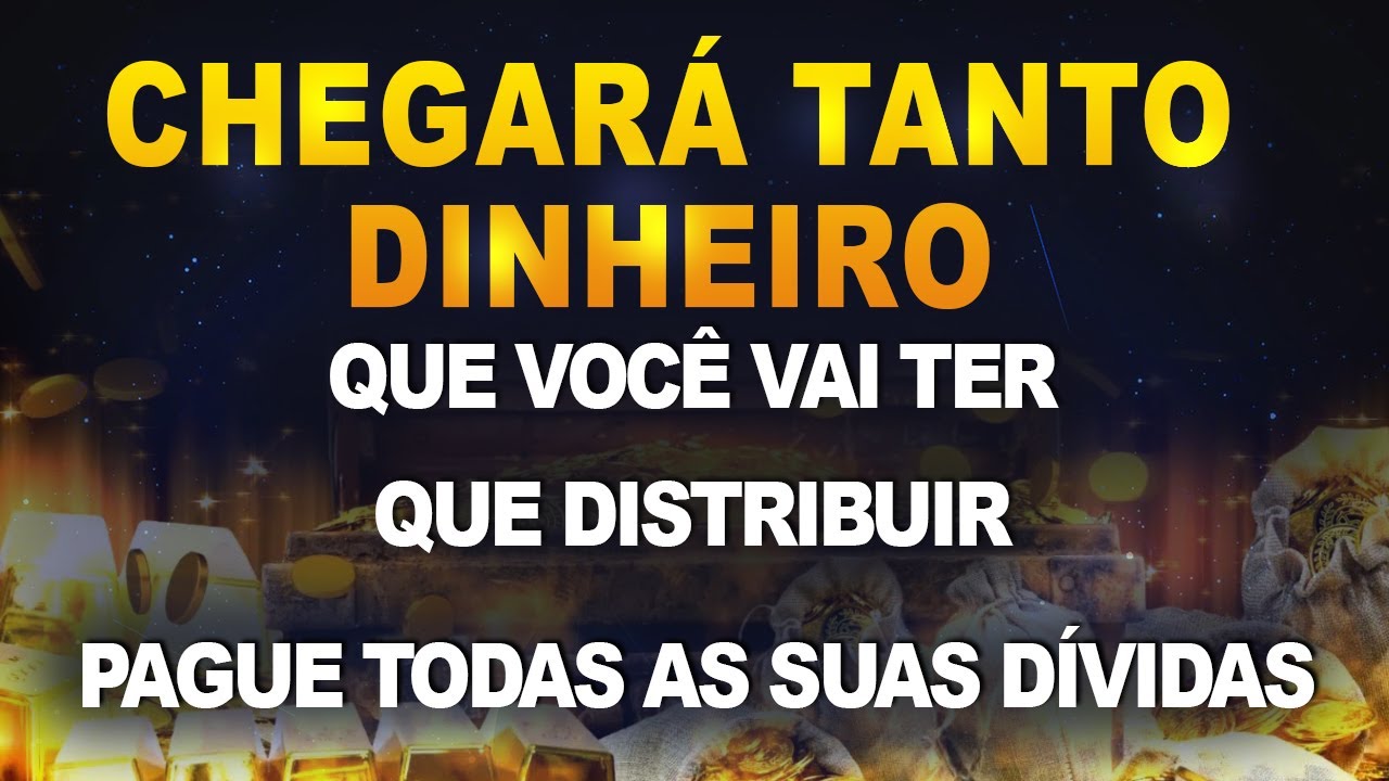 CHEGARÁ TANTO DINHEIRO QUE VOCÊ NÃO VAI DA CONTA