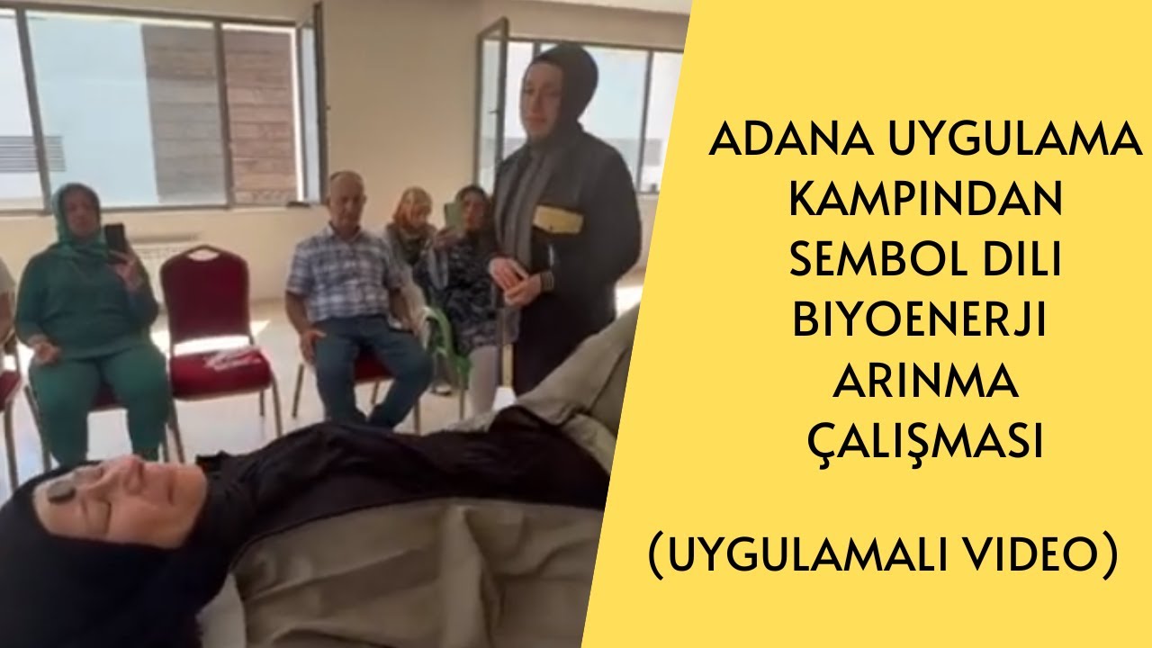 Adana Uygulama Kampından Sembol Dili Biyoenerji &Ccedil;alışması / Arınma &Ccedil;alışması (Uygulamalı Video)