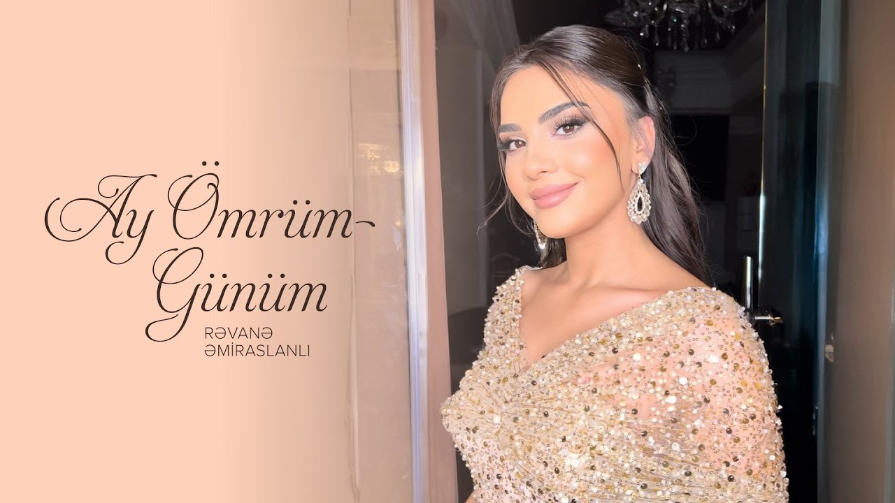 Rəvanə Əmiraslanlı – Ay Ömrüm-Günüm (Rəsmi Musiqi Videosu)