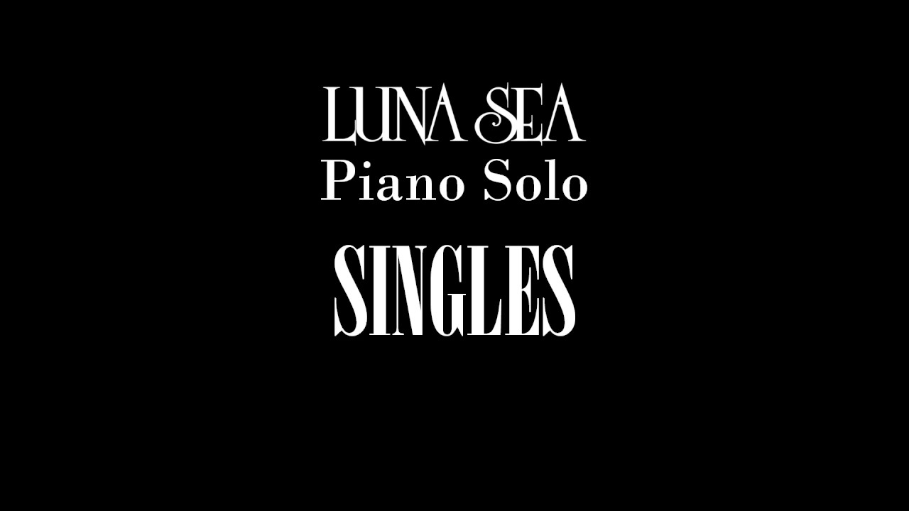 LUNA SEA Piano Solo Single 1st ~ 8th